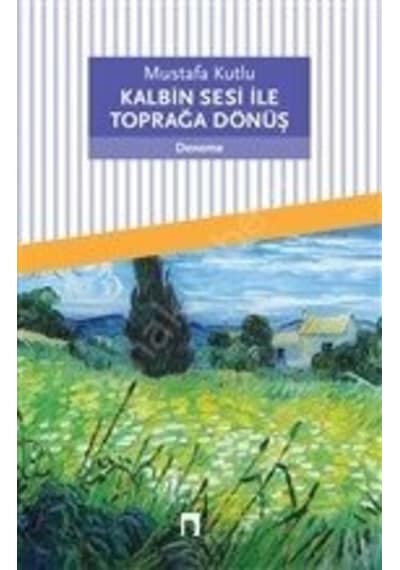 Kalbin Sesi Ile Toprağa Dönüş Mustafa Kutlu