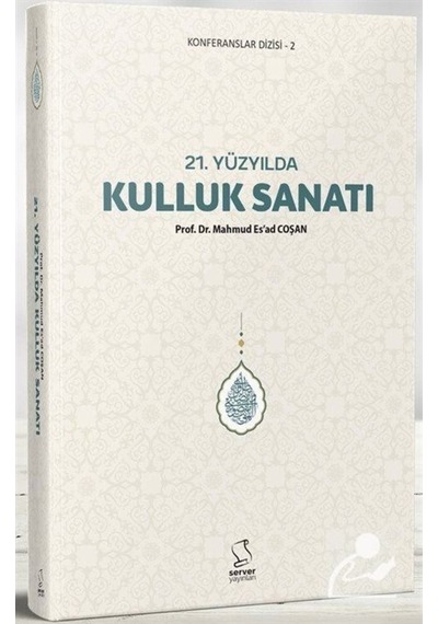 21. Yüzyılda Kulluk Sanatı / Prof. Dr. Mahmud Esad Coşan 9789752420502