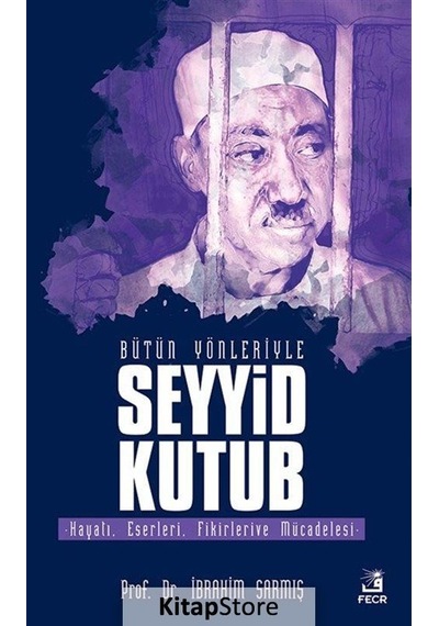 Bütün Yönleriyle Seyyid Kutub - İbrahim Sarmış - Fecr Yayınları