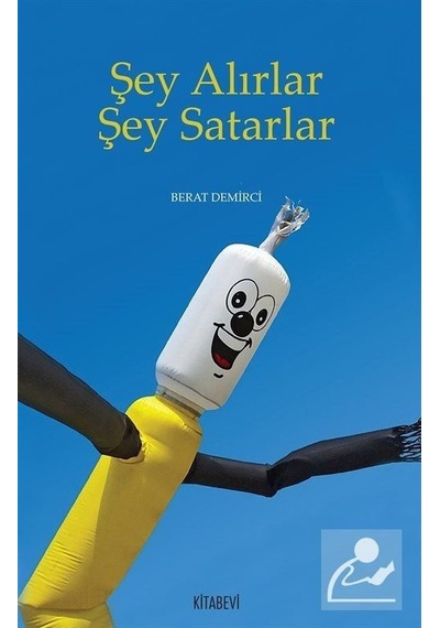Şey Alırlar Şey Satarlar - Berat Demirci - Kitabevi Yayınları