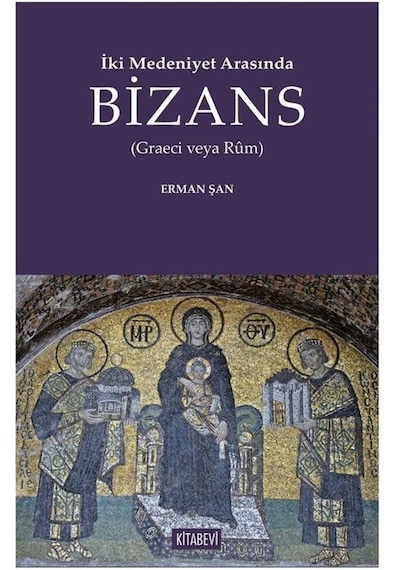 İki Medeniyet Arasında Bizans / Erman Şan
