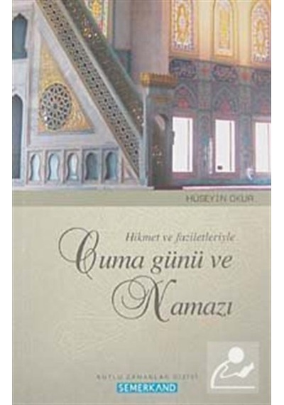 Hikmet ve Faziletleriyle Cuma Günü ve Namazı - Hüseyin Okur - Semerkand Yayınları