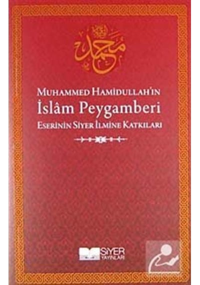 Muhammed Hamidullah'ın İslam Peygamberi Eserinin Siyer İlmine Katkıları- Siyer Yayınları