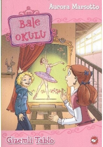 Bale Okulu 5 - Gizemli Tablo - Aurora Marsotto - Beyaz Balina Yayınları