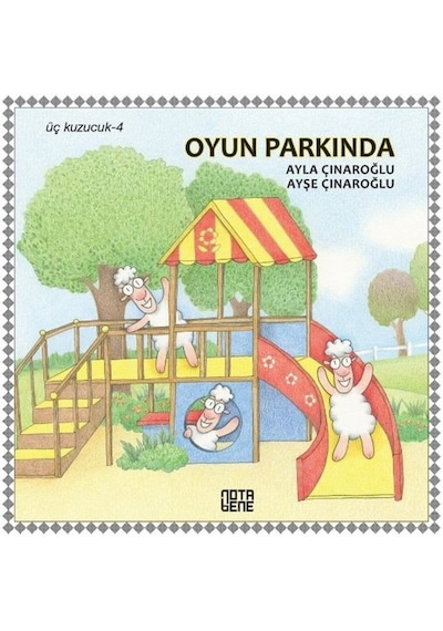 Oyun Parkında-Üç Kuzucuk 4 - Ayla Çınaroğlu - Nota Bene Yayınları