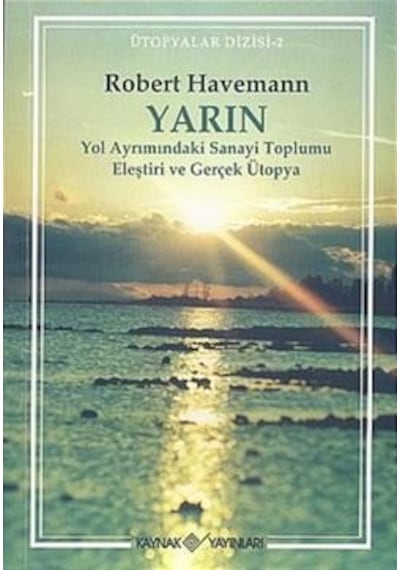 YarınYol Ayrımındaki Sanayi Toplumu Eleştiri ve Gerçek Ütopya - Robert Havemann - Kaynak Yayınları