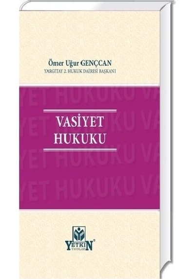 Yetkin Yayınları - Vasiyet Hukuku - Ömer Uğur Gençcan