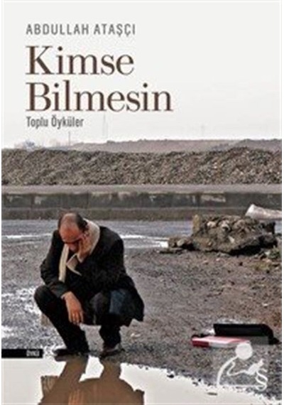 Kimse Bilmesin - Toplu Öyküler - Abdullah Ataşçı