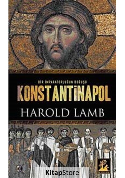 Konstantinapol - Bir İmparatorluğun Doğuşu - Harold Lamb - İlgi Kültür Sanat Yayınları