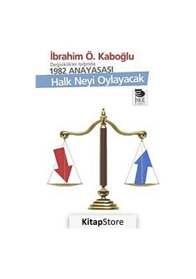 Halk Neyi Oylayacak - Değişiklikler Işığında 1982 Anayasası - İbrahim Ö. Kaboğlu - İmge Kitabevi