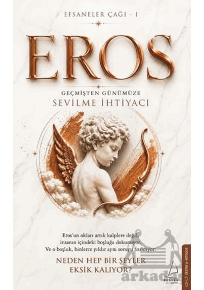 Efsaneler Çağı 1 Eros: Geçmişten Günümüze Sevilme İhtiyacı Destek Yayınları