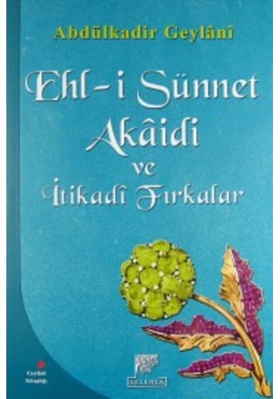 Ehl-i Sünnet Akaidi ve İtikadi Fırkalar - Abdülkadir Geylani - Gelenek Yayınları