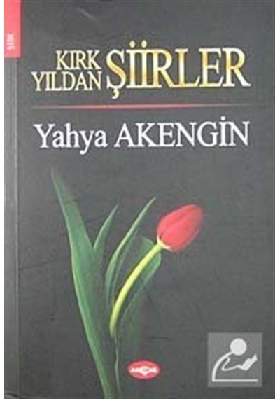 Kırk Yıldan Şiirler - Yahya Akengin - Akçağ Yayınları