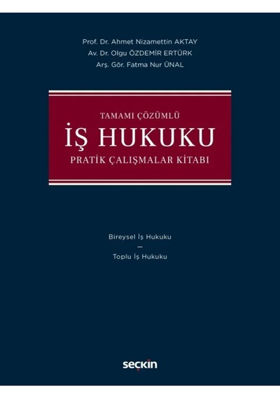 Tamamı Çözümlü İş Hukuku Pratik Çalışma Kitabı Prof. Dr. Ahmet Nizamettin Aktay