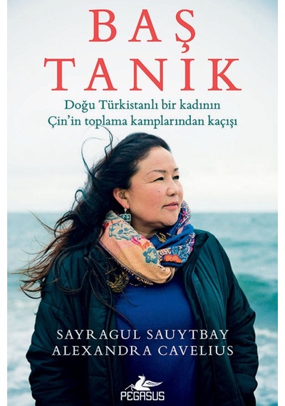 Baş Tanık: Doğu Türkistanlı Bir Kadının Çin’In Toplama Kamplarınd
