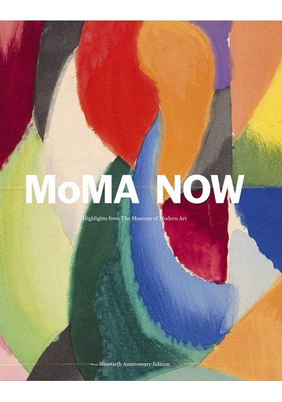Moma Now: Moma Highlights 90th Anniversary Edition: Highlights From The Museum Of Modern Art, New York