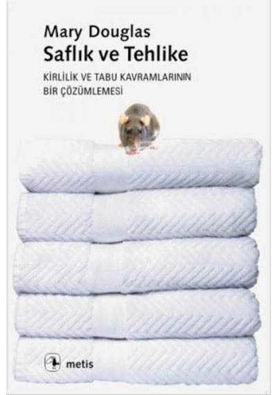 Saflık ve Tehlike Kirlilik ve Tabu Kavramlarının Bir Çözümlenmesi - Mary Douglas - Metis Yayınları