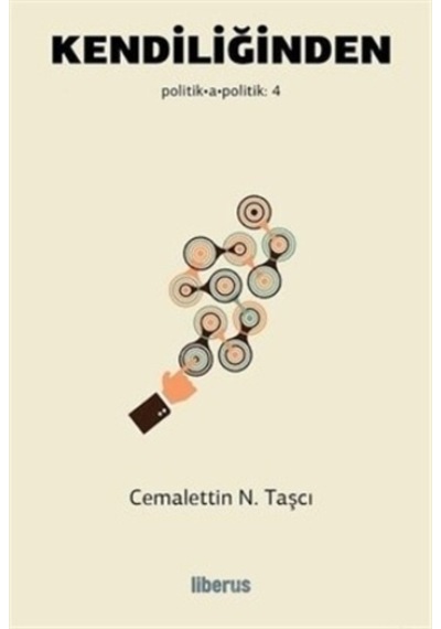 Kendiliğinden-Politik Apolitik 4 - Cemalettin N. Taşcı - Liberus
