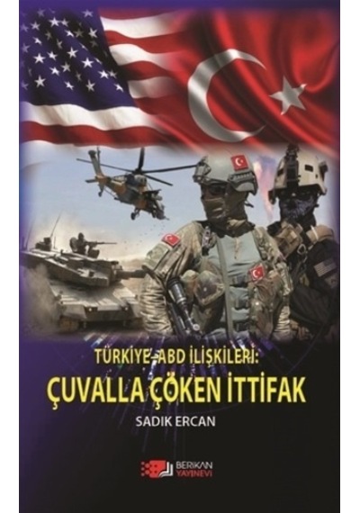 Türkiye Abd Ilişkileri : Çuvalla Çöken Ittifak