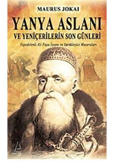 Yanya Aslanı ve Yeniçerilerin Son Günleri - Maurus Jokai - Destek Yayınları