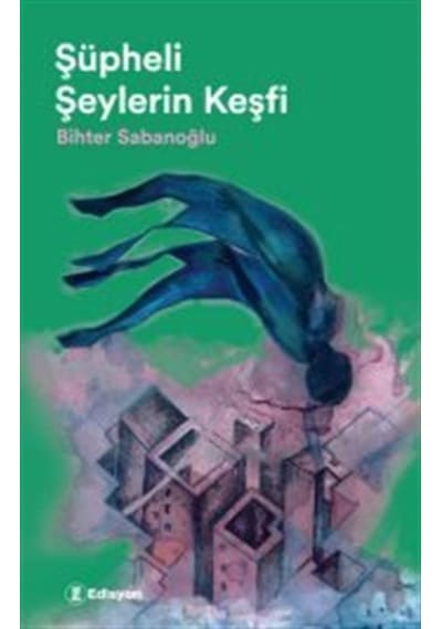 Şüpheli Şeylerin Keşfi / Bihter Sabanoğlu