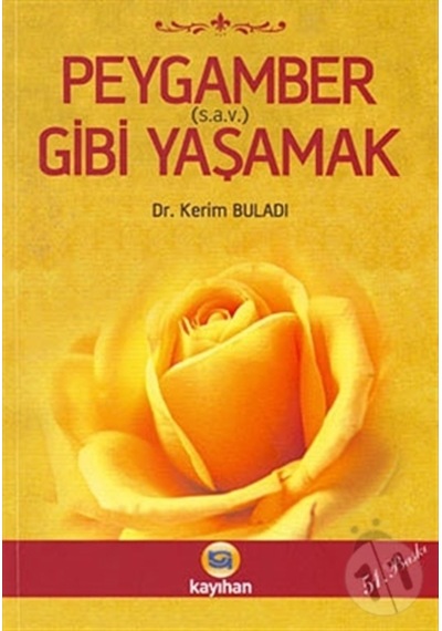 Peygamber Gibi Yaşamak  - Dr.Kerim Buladı  - Kayıhan Yayınları