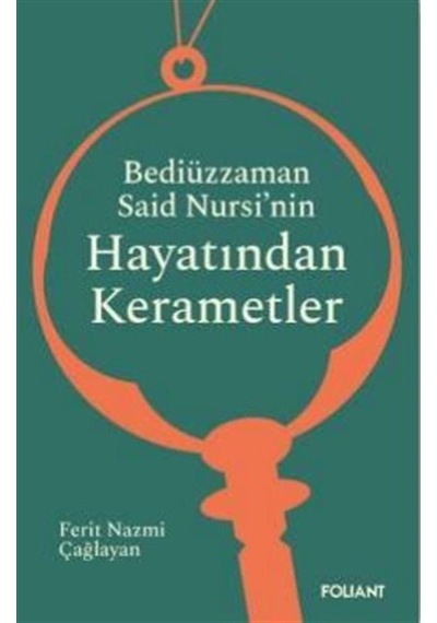 Bediüzzaman Said Nursi'nin Hayatından Kerametler - Ferit Nazmi Çağlayan - Foliant