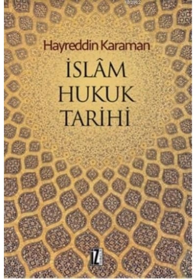 İslam Hukuku Tarihi  - Hayreddin Karaman  - İz Yayıncılık