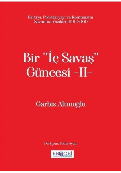Bir İç Savaş Güncesi 2 - Parti'yi Proletaryayı ve Komünizmi Savunma Yazıları 1991 - 2000 - Garbis Altınoğlu - Favori Yayınları