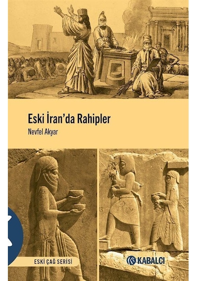 Eski İran'da Rahipler - Eski Çağ Serisi - Nevfel Akyar - Kabalcı Yayınevi
