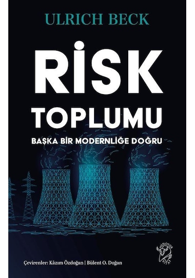 Risk Toplumu: Başka Bir Modernliğe Doğru / Ulrich Beck