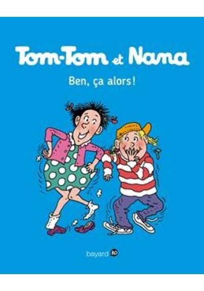 Tom-Tom Et Nana 33: Ben Ça, Alors! 9782747076661