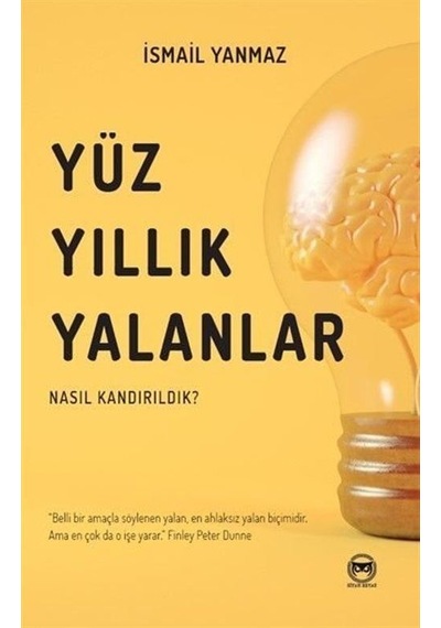 Yüzyıllık Yalanlar - Nasıl Kandırıldık? - İsmail Yanmaz - Siyah Beyaz