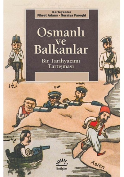 Osmanlı ve Balkanlar - Bir Tarihyazımı Tartışması - Fikret Adanır -  Suraiya Faroqhi - İletişim Yayınları