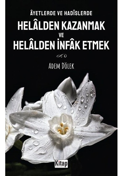 Ayetlerde ve Hadislerde Helalden Kazanmak ve Hellden İnfak Etmek - Adem Dölek - Kitap Dünyası