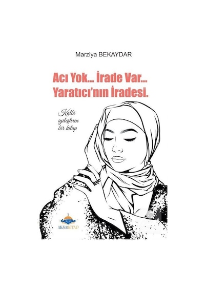 Acı Yok İrade Var Yaratıcının İradesi  - Marziya Bekaydar  - AKSA