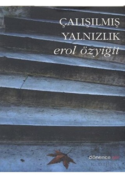 Çalışılmış Yalnızlık - Erol Özyiğit - Dönence Basım ve Yayın Hizmetleri