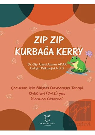 Zıp Zıp Kurbağa Kerry - Çocuklar İçin Bilişsel Davranışçı Terapi Öyküleri (7-12) Yaş (Sonuca Atlama) Akademisyen Kitabevi  -  Akademisyen Kitabevi