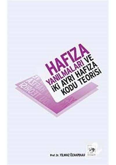 Hafıza Yanılmaları ve İki Ayrı Hafıza Kodu Teorisi - Yılmaz Özakpınar - Ötüken Neşriyat