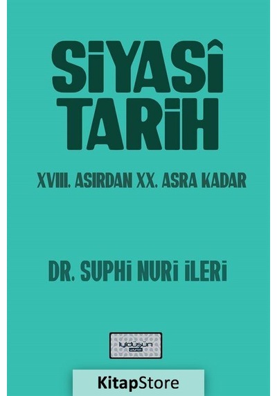 Siyasi Tarih - 18.Yüzyıldan 20.Asra Kadar - Suphi Nuri İleri - İyi Düşün Yayınları