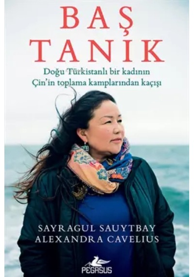 Baş Tanık: Doğu Türkistanlı Bir Kadının Çin’İn Toplama Kamplarından Kaçışı
