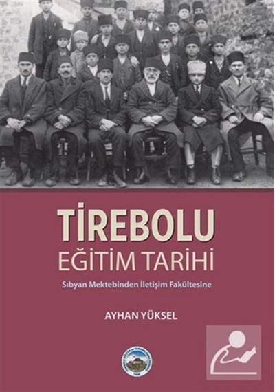 Tirebolu Eğitim Tarihi-Sıbyan Mektebinden İletişim Fakültesine - Ayhan Yüksel - Arı Sanat Yayınevi