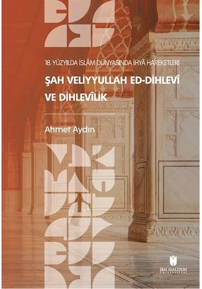 18. Yüzyılda İslam Dünyasında İhya Hareketleri: Şah Veliyyullah ed-Dihlevî ve Dihlevîlik