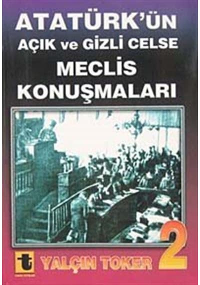 Atatürk'ün Açık ve Gizli Celse Meclis Konuşmaları 2 - Yalçın Toker - Toker Yayınları