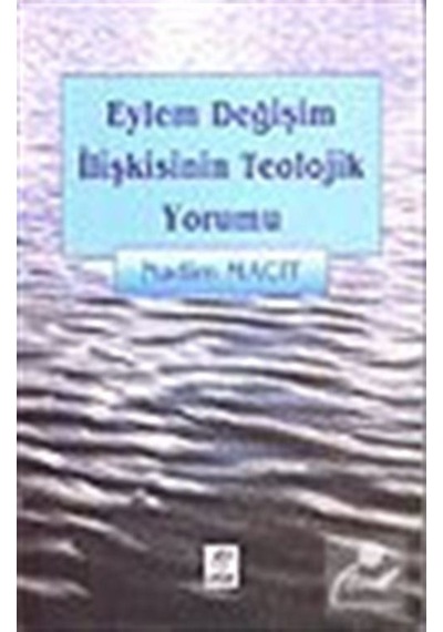 Eylem Değişim İlişkisinin Teolojik Yorumu - Nadim Macit - Etüt