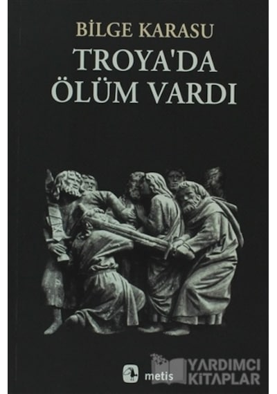 Troya'da Ölüm Vardı - Bilge Karasu - Metis Yayınları