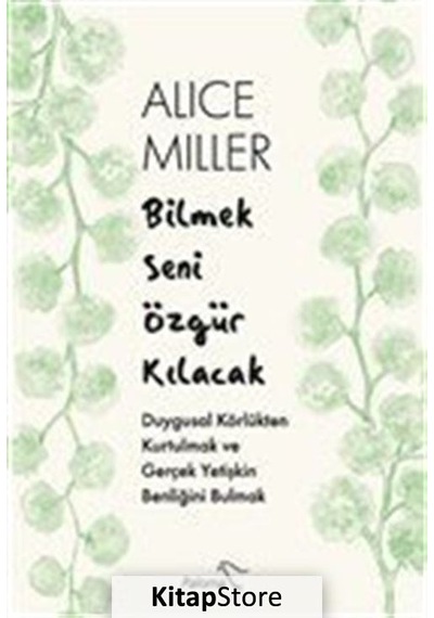 Bilmek Seni Özgür Kılacak / Alice Miller
