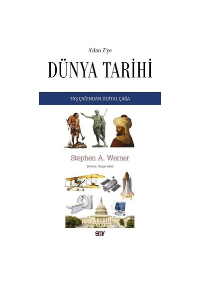 A'dan Z'ye Dunya Tarihi - Taş Çağından Dijital Çağa - Stephen A. Werner - Say Yayınları