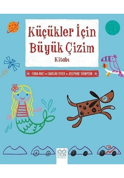 Küçükler İçin Büyük Çizim Kitabı - Fiona Watt - 1001 Çiçek