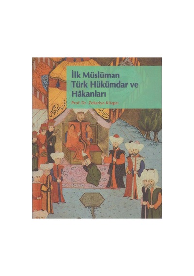 İlk Müslüman Türk Hükümdar Ve Hakanları - Zekeriya Kitapçı